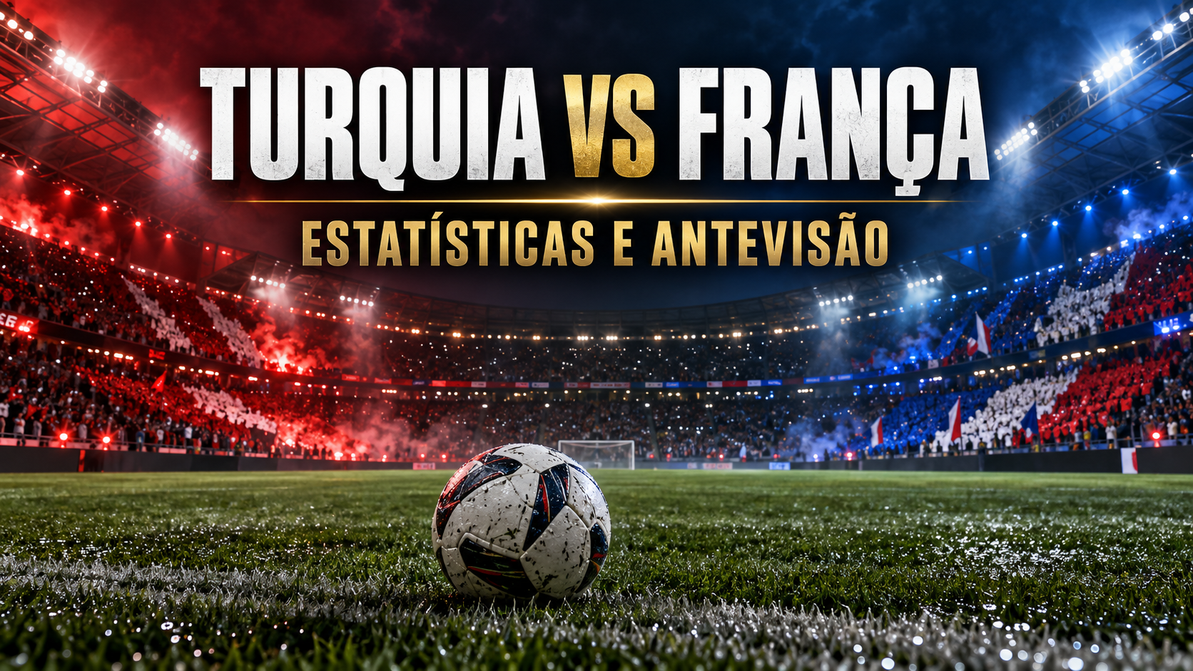 Turquia vs França, estatísticas e antevisão da Liga das Nações 2026/27