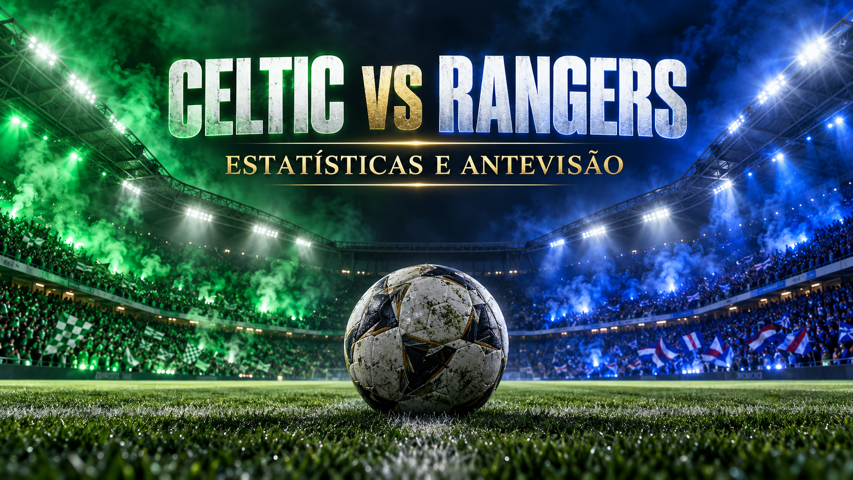 Celtic vs Rangers – estatísticas e antevisão do Old Firm