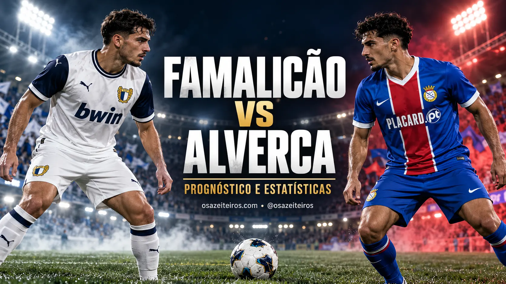 Famalicão vs Alverca: prognóstico e estatísticas da Liga Portugal